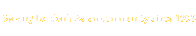 Serving London's Asian Community Since 1993